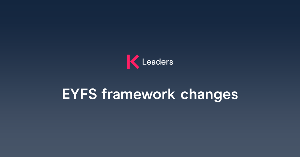 EYFS framework changes The Key Leaders