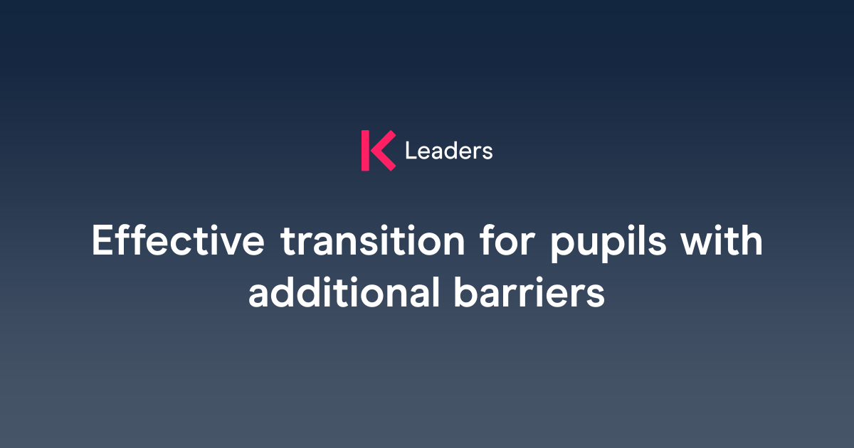 Effective transition for pupils with additional barriers | The Key Leaders