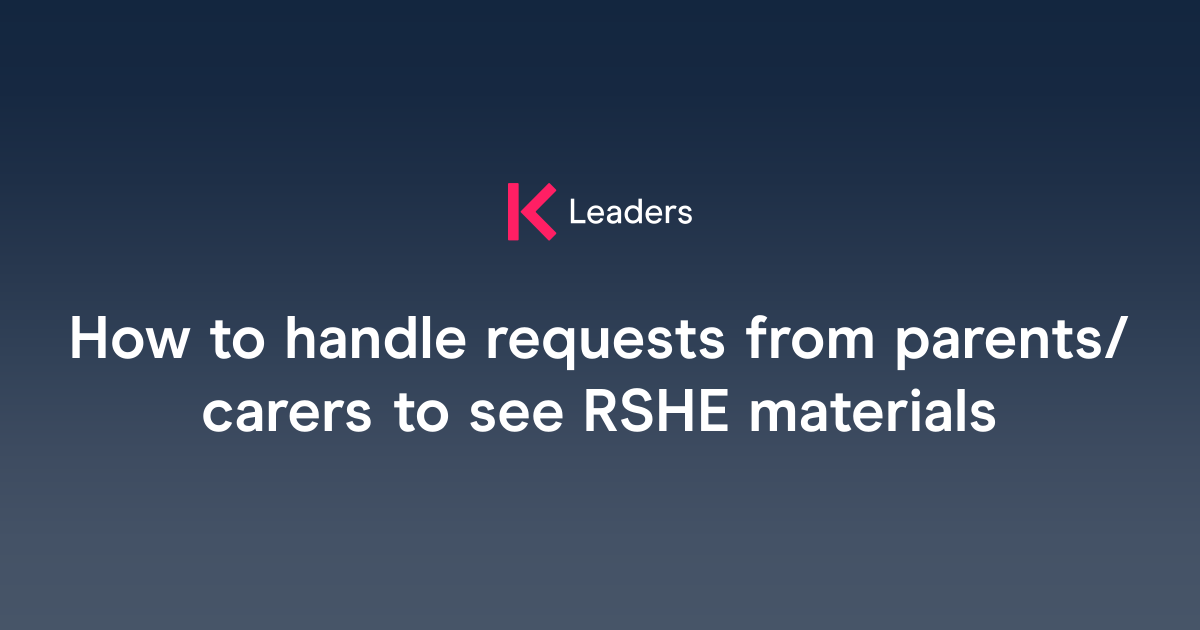 How to handle requests from parents/carers to see RSHE materials | The ...