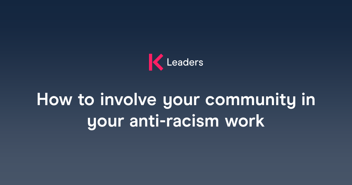 How to involve your community in your anti-racism work | The Key Leaders