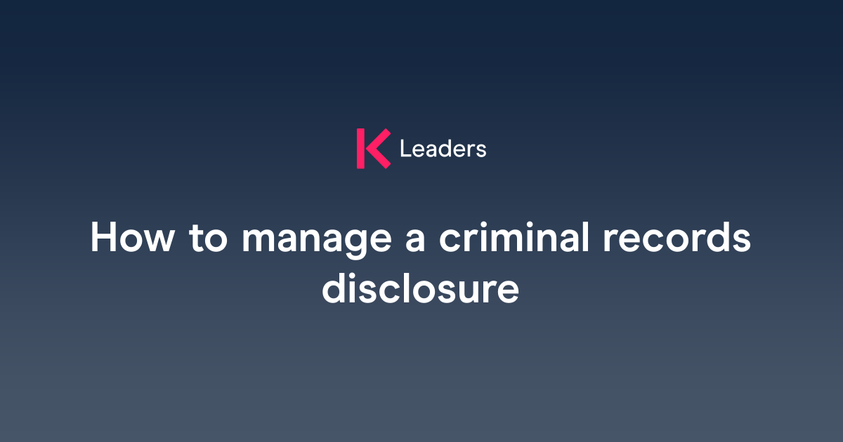 How to manage a criminal records disclosure | The Key Leaders