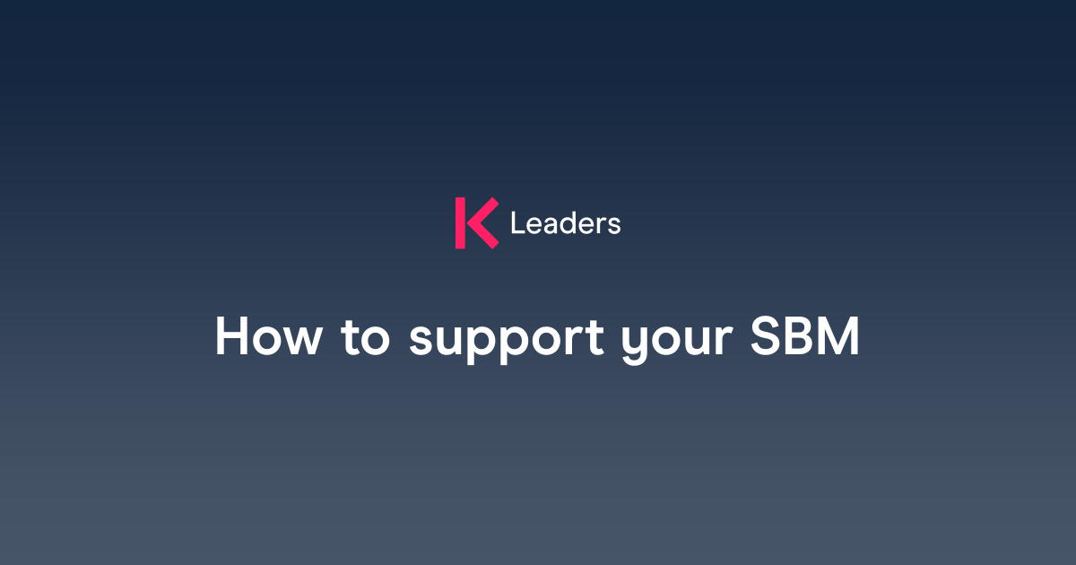 How to support your SBM | The Key Leaders