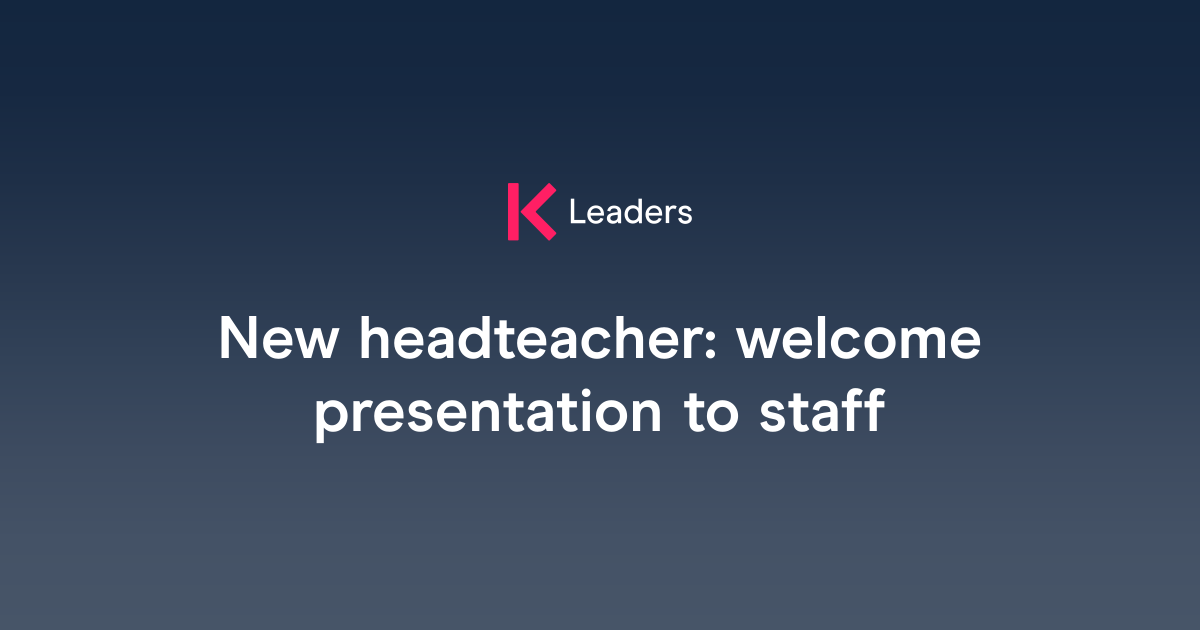 New headteacher: welcome presentation to staff | The Key Leaders