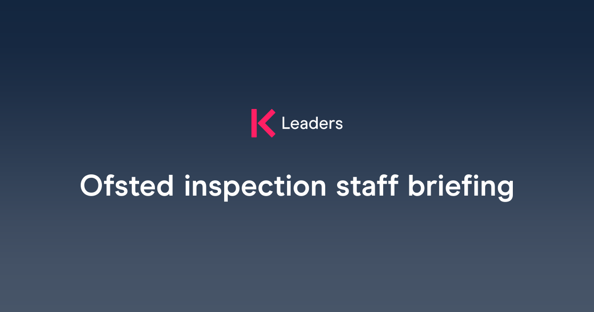 Ofsted inspection staff briefing | The Key Leaders