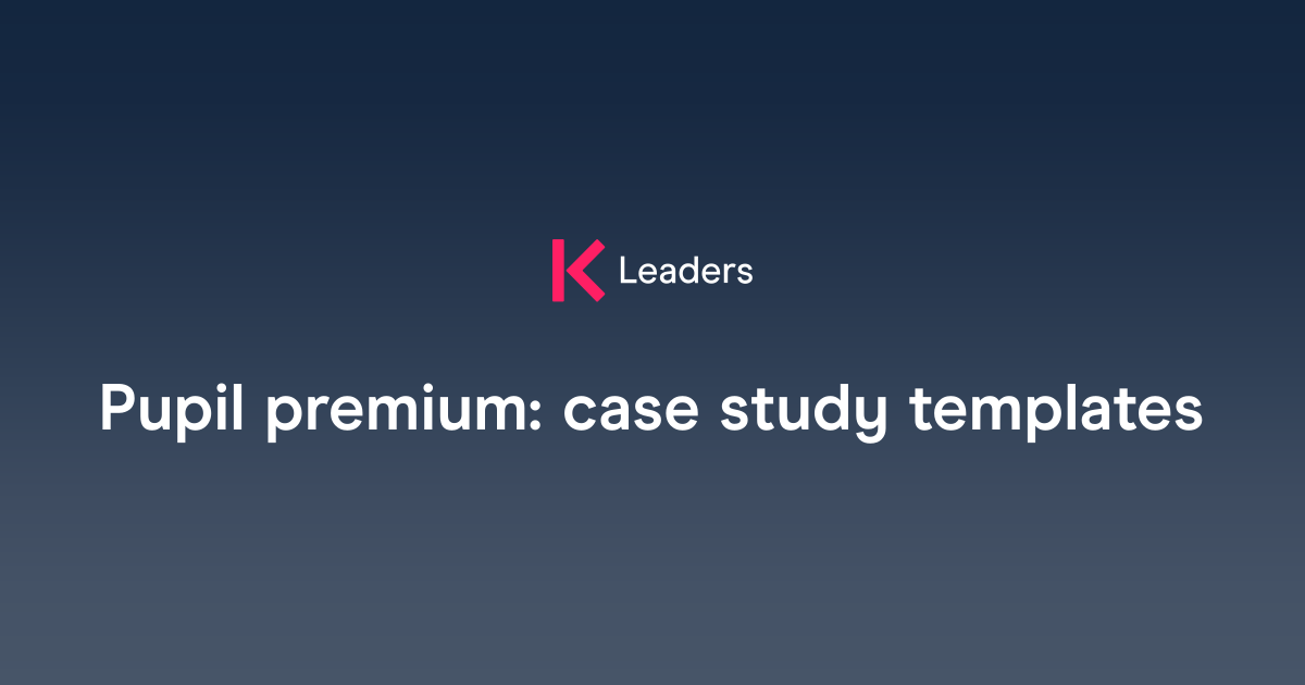 Pupil premium: case study templates | The Key Leaders