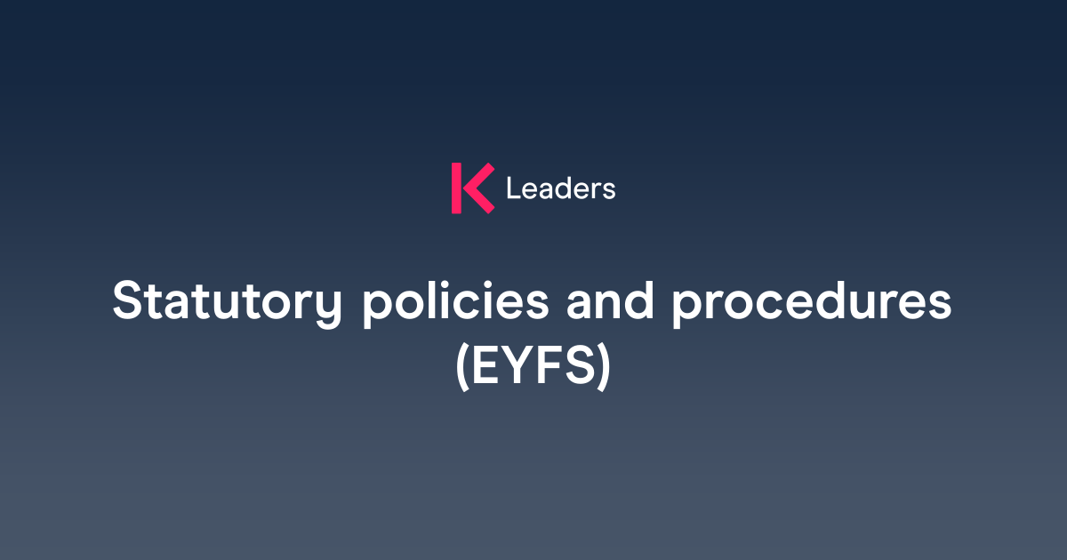 Statutory policies and procedures (EYFS) | The Key Leaders