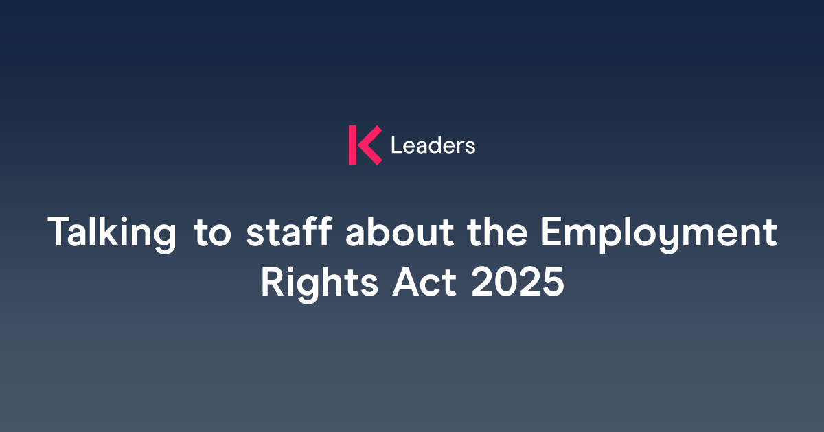 Talking to staff about the Employment Rights Act 2025 | The Key Leaders
